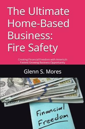 the ultimate home based business fire safety creating financial freedom with america s fastest growing