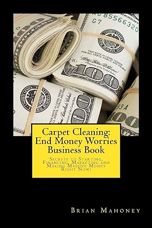 carpet cleaning end money worries business book secrets to starting financing marketing and making massive