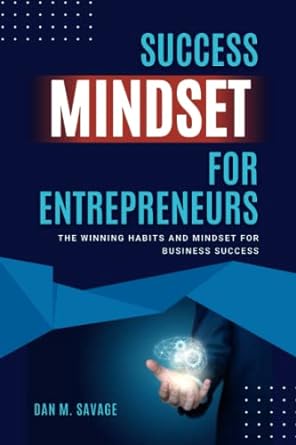 success mindset for entrepreneurs the winning habits and mindset for business success 1st edition dan m.