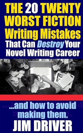 the twenty 20 worst fiction writing mistakes that can destroy your novel writing career and how to avoid