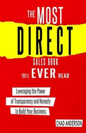 the most direct sales book you ll ever read leveraging the power of transparency and honesty to build your