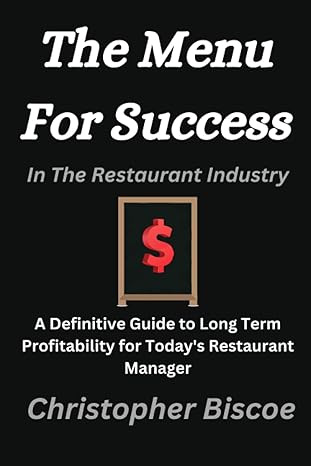 the menu for success in the restaurant industry 1st edition christopher biscoe 979-8852841995