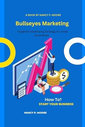 bullseyes marketing targeted advertising strategy for small businesses 1st edition nancy p. moore