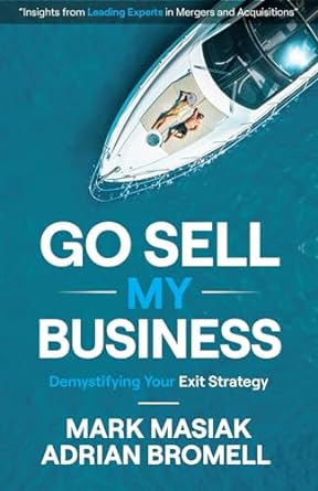 go sell my business demystifying your exit strategy 1st edition mark masiak ,adrian bromell 1739231104,