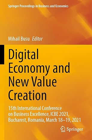 Digital Economy And New Value Creation 15th International Conference On Business Excellence Icbe 2021 Bucharest Romania March 18 19 2021