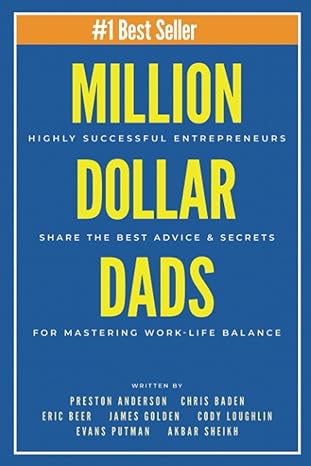 million dollar dads highly successful entrepreneurs share the best advice and secrets for mastering work life