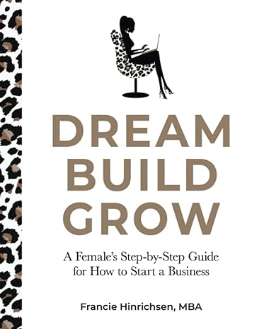 dream build grow a female s step by step guide for how to start a business 1st edition francie hinrichsen mba