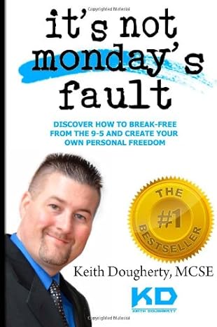 it s not monday s fault discover how to break free from the 9 5 and create your own personal freedom 1st