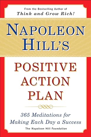 napoleon hill s positive action plan 365 meditations for making each day a success 1st edition napoleon hill