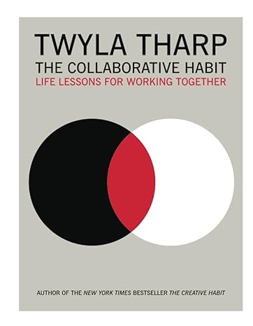the collaborative habit life lessons for working together 1st edition twyla tharp 1416576517, 978-1416576518