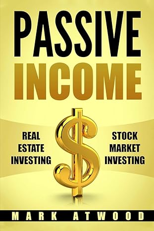passive income real estate investing $ stock market investing 1st edition mark atwood 1979877491,