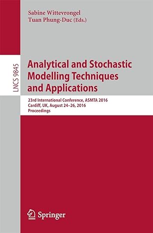 Analytical And Stochastic Modelling Techniques And Applications 23rd International Conference Asmta 2016 Cardiff Uk August 24 26 2016 Proceedings Lncs 9845