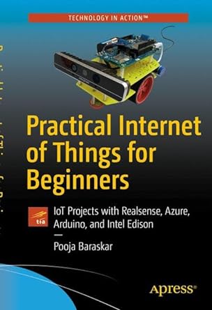 practical internet of things for beginners iot projects with realsense azure arduino and intel edison 1st