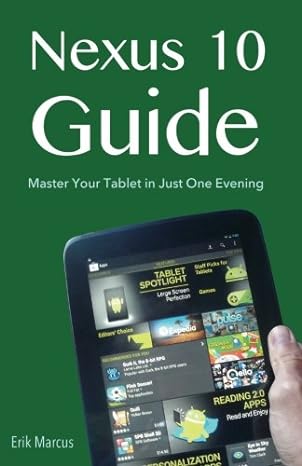 nexus 10 guide master your tablet in just one evening 1st edition erik marcus 1481083368, 978-1481083362