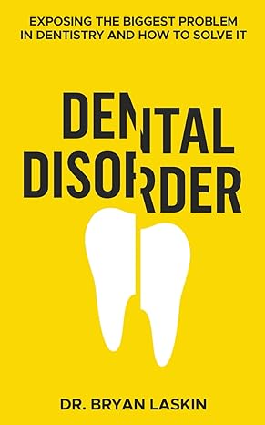 dental disorder by dr bryan laskin exposing the biggest problem in dentistry and how to solve it 1st edition