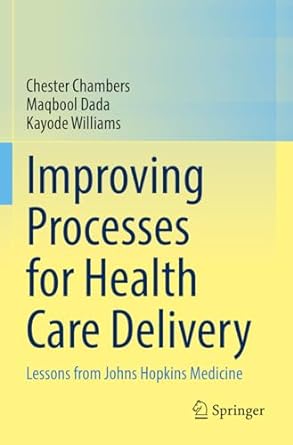 improving processes for health care delivery lessons from johns hopkins medicine 1st edition chester chambers