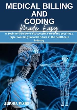 medical billing and coding made easy a beginners guide to a successful career and securing a high rewarding