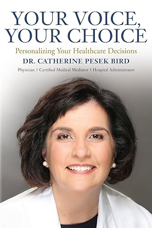 your voice your choice personalizing your healthcare decisions 1st edition dr. catherine pesek bird