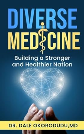 diverse medicine building a stronger and healthier nation 1st edition dr. dale okorodudu md 979-8398505283
