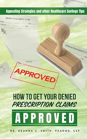 how to get your denied prescription medications and medical claims approved appealing strategies and other