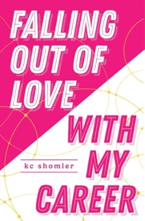 falling out of love with my career 1st edition kc shomler 979-8987757734