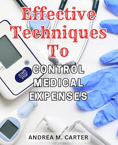 effective techniques to control medical expenses learn proven strategies to manage and reduce healthcare