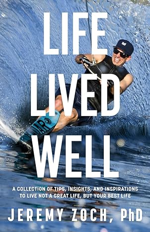 life lived well a collection of tips insights and inspirations to live not a great life but your best life