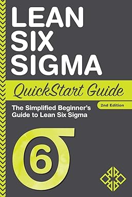 lean six sigma quickstart guide the simplified beginner s guide to lean six sigma 1st edition benjamin