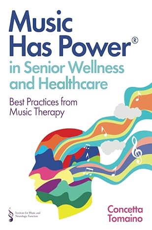 music has power in senior wellness and healthcare 1st edition concetta tomaino 1805010646, 978-1805010647