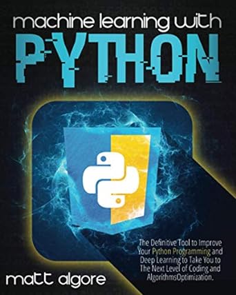 machine learning with python the definitive tool to improve your python programming and deep learning to take