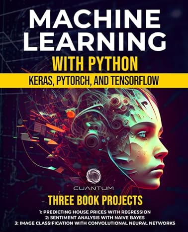 machine learning with python keras pytorch and tensorflow 1st edition cuantum technologies 979-8397584081