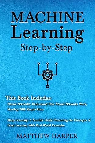 machine learning step by step this book includes neural networks understand how neural networks work starting