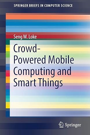 crowd powered mobile computing and smart things 1st edition seng w loke 3319544357, 978-3319544359