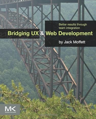 bridging ux and web development better results through team integration 1st edition jack moffett 0124202454,