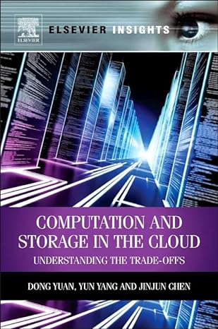 computation and storage in the cloud understanding the trade offs 1st edition dong yuan ,yun yang ,jinjun
