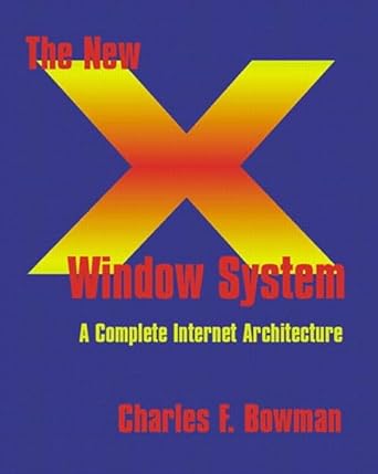the new x window system a complete internet architecture 1st edition charles f bowman 020118463x,