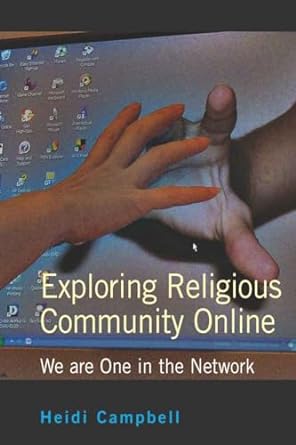 exploring religious community online we are one in the network 1st edition heidi campbell 0820471054,