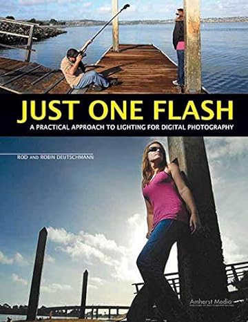 just one flash a practical approach to lighting for digital photography 1st edition rod deutschmann ,robin