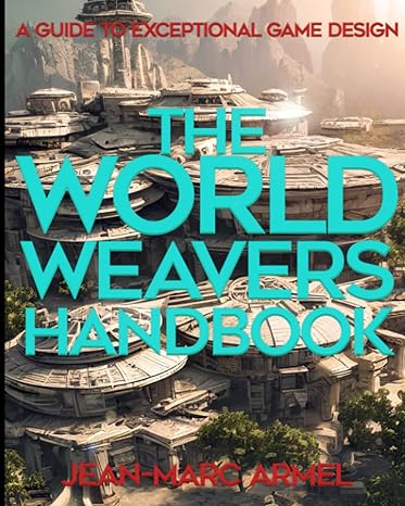 the world weavers handbook a guide to exceptional game design 1st edition jean marc armel b0bs8rzglr,