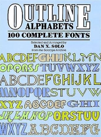 outline alphabets 100 complete fonts 1st edition dan x solo 0486258246, 978-0486258249