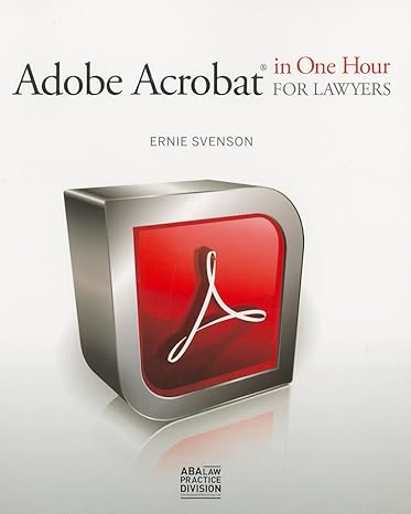 adobe acrobat in one hour for lawyers 1st edition ernie svenson 1627222162, 978-1627222167