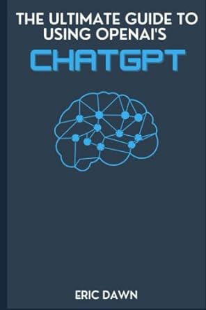 the ultimate guide to using openais chatgpt including different ways to use this artificial intelligence tool