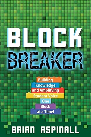 block breaker building knowledge and amplifying student voice one block at a time 1st edition brian aspinall