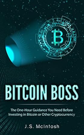 bitcoin boss the one hour guidance you need before investing in bitcoin or other cryptocurrency 1st edition j