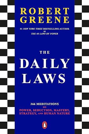 the daily laws 366 meditations on power seduction mastery strategy and human nature 1st edition robert greene