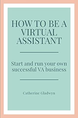 how to be a virtual assistant start and run your own successful va business 1st edition catherine gladwyn