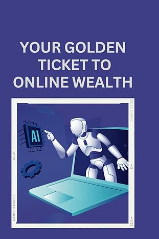 your golden ticket to online wealth quit your day job master the arts of earning big in the digital world