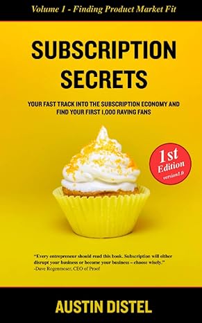 subscription secrets the fast track into the subscription economy and finding your first 1000 raving fans 1st