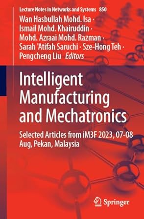 intelligent manufacturing and mechatronics selected articles from im3f 2023 07 08 august pekan malaysia 1st