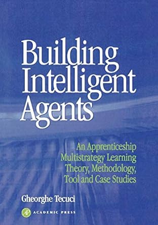building intelligent agents an apprenticeship multistrategy learning theory methodology tool and case studies